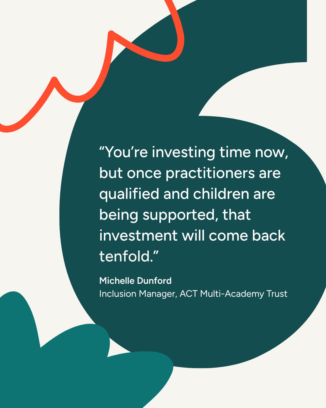 &ldquo;You&rsquo;re investing time now, but once practitioners are qualified and children are being supported, that investment will come back tenfold.&rdquo;